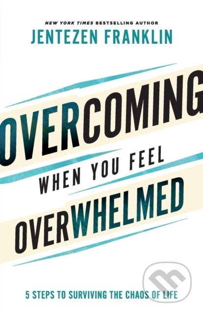 Kniha: Overcoming When You Feel Overwhelmed (Jentezen Franklin). , 2022