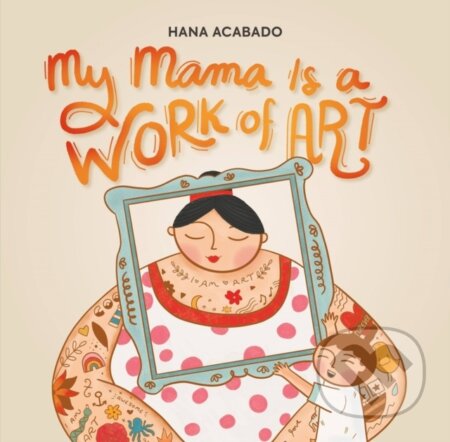Kniha: My Mama Is a Work of Art (Hana Acabado). Running Press Kids, 2024