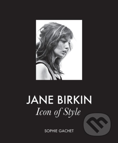 Jane Birkin (Icon of Style) - Sophie Gachet - kniha z kategorie Design