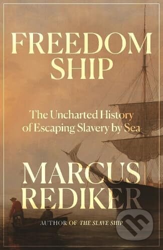 Freedom Ship : The Uncharted History of Escaping Slavery by Sea - kniha z kategorie Odborné a naučné