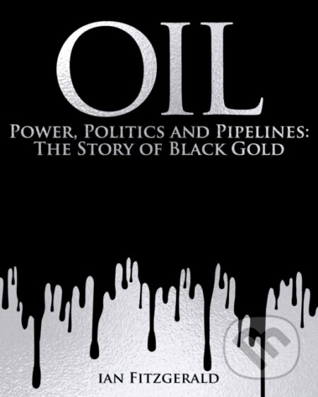 Oil (Power, Politics and Pipelines: The Story of Black Gold) - kniha z kategorie Historie