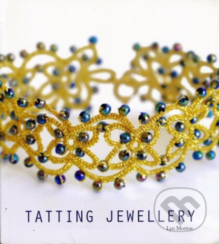 Tatting Jewellery - Lyn Morton, Guild of Master Craftsman Publications, 2010