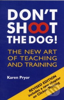 Don&#039;t Shoot the Dog!: The New Art of Teaching and Training - Karen Pryor, Ringpress Books Ltd, 2002