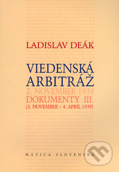 Kniha: Viedenská arbitráž - Dokumenty III. (Ladislav Deák). Matica slovenská, 2006