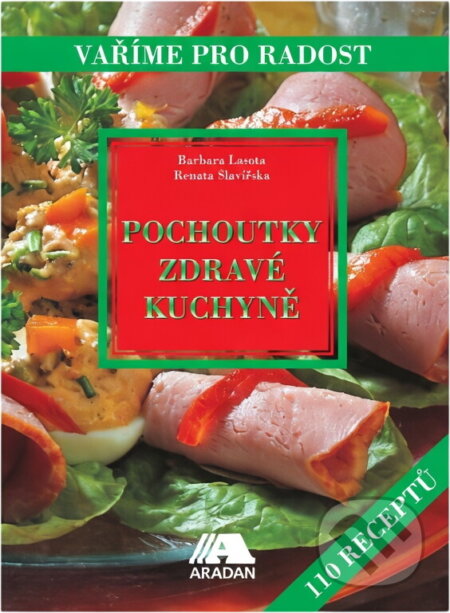 Kniha: Pochoutky zdravé kuchyně (Barbara Lasota). Aradan, 2001