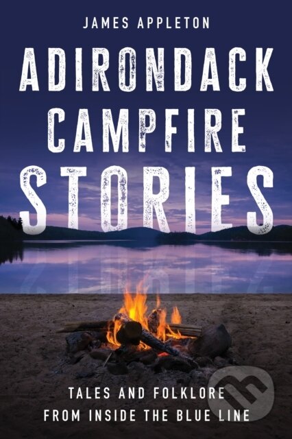 Kniha: Adirondack Campfire Stories (James Appleton). Globe Pequot, 2024