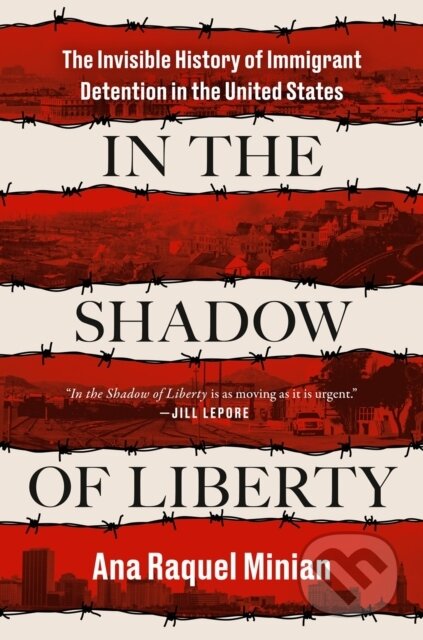 In The Shadow Of Liberty (The Invisible History of Immigrant Detention in the United States) - kniha z kategorie Humanitní a společenské vědy