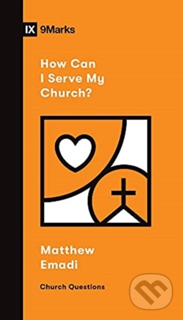 Kniha: How Can I Serve My Church? (Matthew Emadi). Crossway Books, 2021