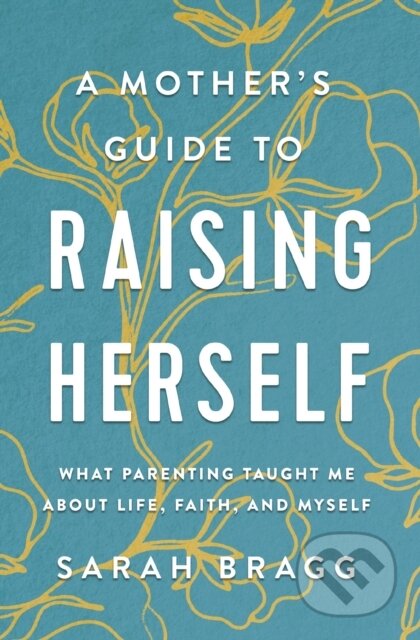 Kniha A Mother's Guide to Raising Herself