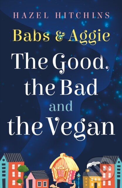 Kniha: Babs & Aggie: the Good, the Bad and the Vegan (Hazel Hitchins). , 2025