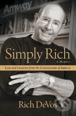 Kniha: Simply Rich: Life and Lessons from the Cofounder of Amway (Rich DeVos). Simon & Schuster, 2016