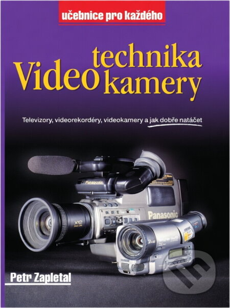 Kniha: Video-technika-kamery : televizory, videorekordéry, videokamery a jak dobře natáčet (Petr Zapletal). Rubico, 1996