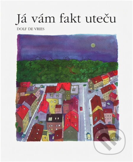 Kniha: Já vám fakt uteču (Dolf de Vries). , 1997