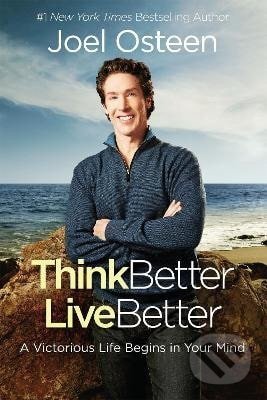 Kniha: Think Better, Live Better (Joel Osteen). Time warner, 2016