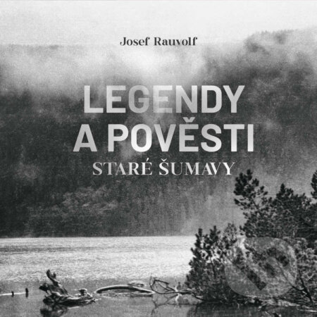 Audiokniha: Legendy a pověsti staré Šumavy (Josef Rauvolf). Tympanum, 2025