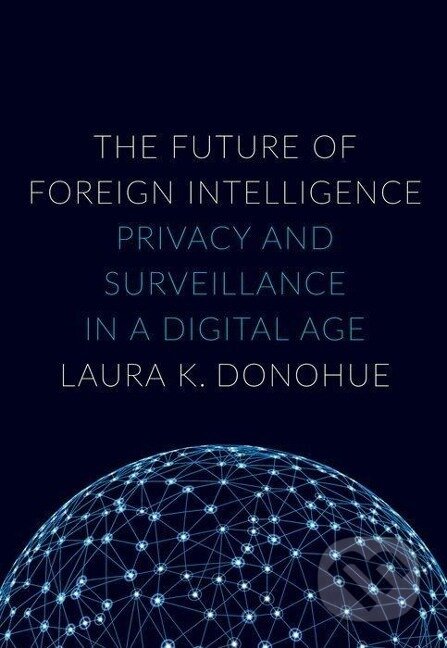 Kniha: Future of Foreign Intelligence (Laura K. Donohue). , 2016