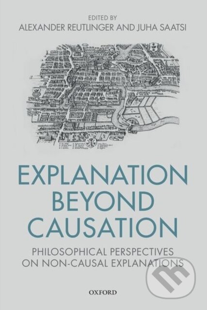 Kniha: EXPLANATION BEYOND CAUSATION C (Saatsi Reutlinger). Academia, 2018