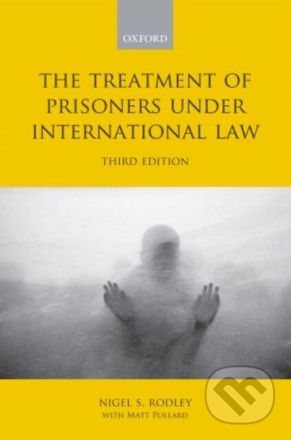 Kniha: Treatment of Prisoners Under International Law (Nigel Rodley). , 2011