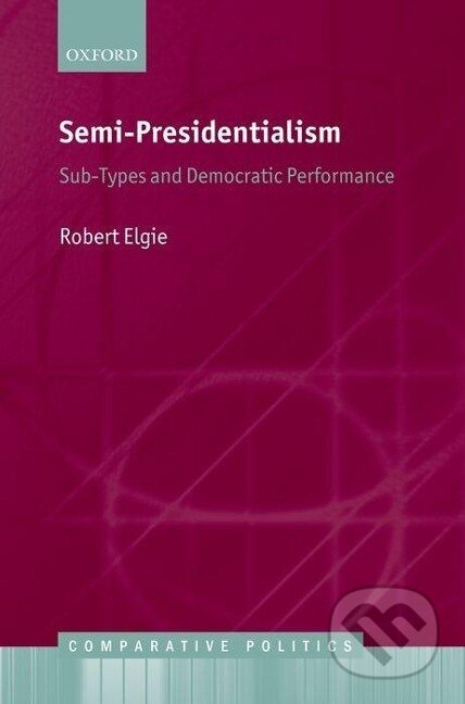 Kniha: Semi-Presidentialism (Robert Elgie). , 2011