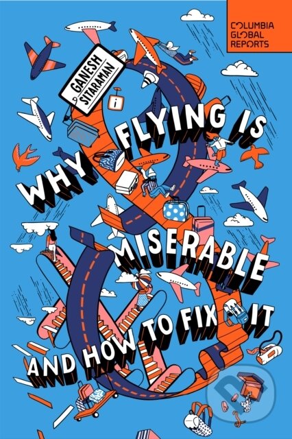 Kniha: Why Flying Is Miserable (Ganesh Sitaraman). , 2023