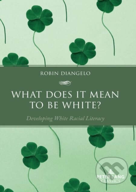 Kniha: What Does It Mean To Be White : Develop (Robin DiAngelo). , 2023