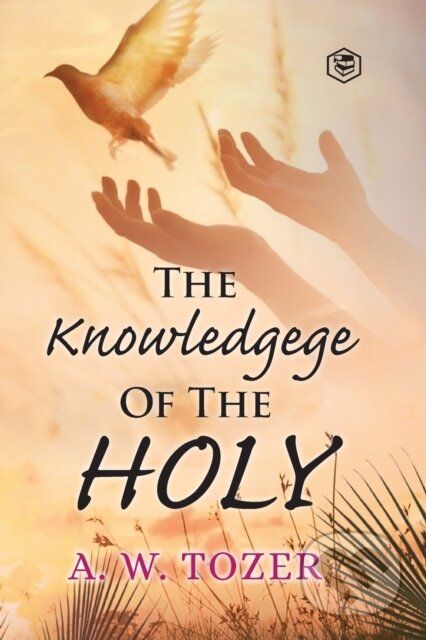Kniha: The Knowledge Of The Holy (A. W. Tozer a Scott Brick). , 2021