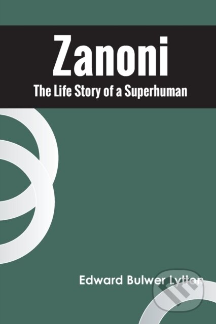 Kniha: Zanoni The Life Story Of A Superhuman (Edward Bulwer Lytton). , 2022