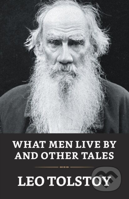 What Men Live By And Other Tales