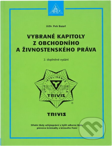 Kniha: Vybrané kapitoly z obchodního a živnostenského práva (Petr Baierl). Armex, 2006