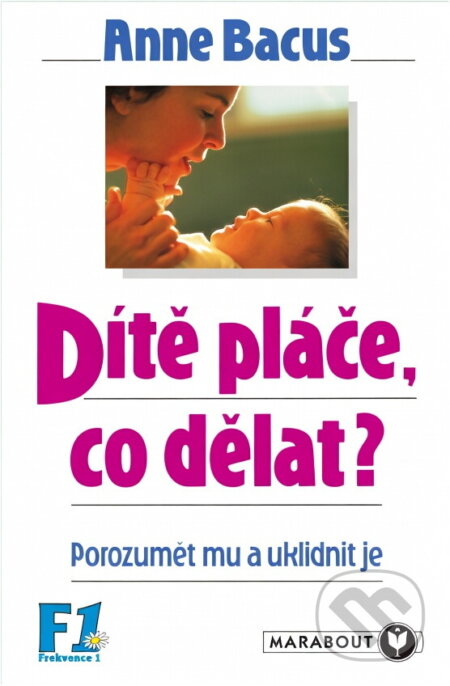 Kniha: Dítě pláče, co teď, rodiče? : (jak mu porozumět a uklidnit je) (Anne Bacus-Lindroth). Svan, 1995