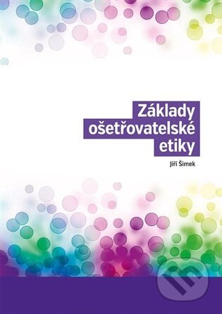 Kniha: Základy ošetřovatelské etiky (Jiří Šimek). Nakladatelství Lidové noviny, 2025