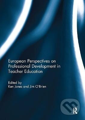 Kniha: European Perspectives on Professional Development in Teacher Education (Ken Jones). Taylor and Francis, 2024