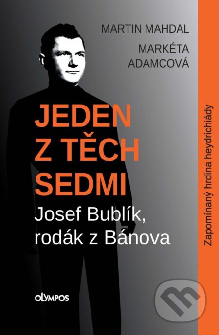 Jeden z těch sedmi - Josef Bublík, rodák z Bánova - Martin Mahdal, Markéta Adamcová