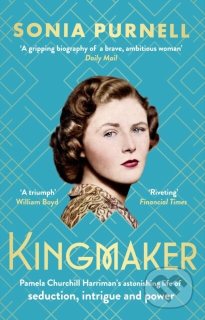 Kingmaker (Pamela Churchill Harriman's astonishing life of seduction, intrigue and power, from the bestselling author of A Woman of No Importance) -…