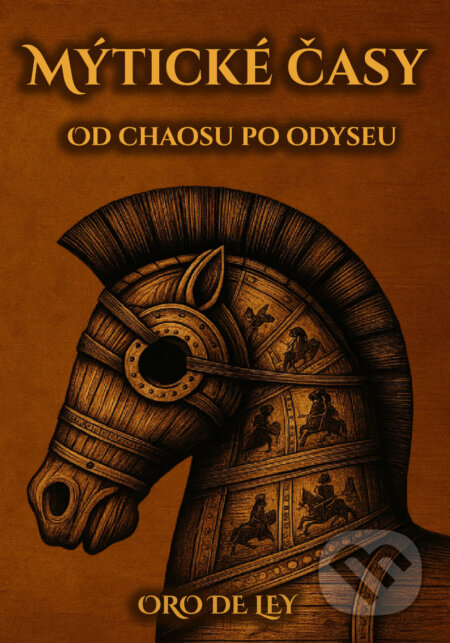 Mýtické časy (Od Chaosu po Odyseu) - Oro de Ley