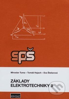 Kniha: Základy elektrotechniky II (Miroslav Tuma, Tomáš Hajach a Eva Šteliarová). KONTAKT PLUS, s.r.o., 2018
