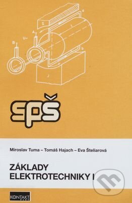 Kniha: Základy elektrotechniky 1 (Miroslav Tuma, Tomáš Hajach a Eva Šteliarová). KONTAKT PLUS, s.r.o., 2018