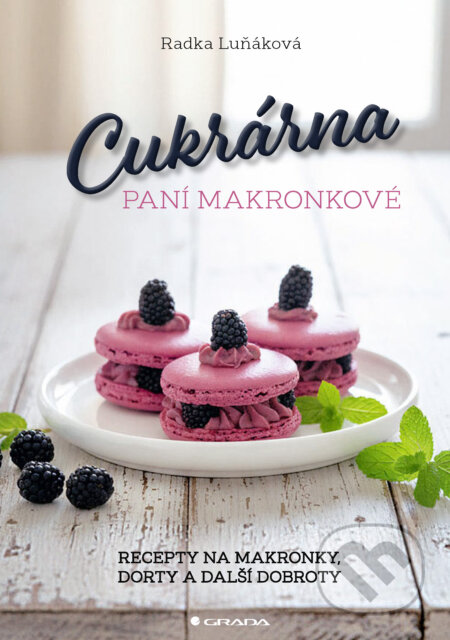 E-kniha: Cukrárna paní Makronkové - Recepty na makronky, dorty a další dobroty (Radka Luňáková). Grada, 2025