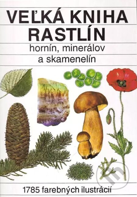 Kniha: Veľká kniha rastlín, hornín, minerálov a skamenelín (Príroda). Príroda, 1997