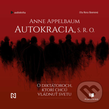 Audiokniha: Autokracia, s.r.o. (Anne Applebaum). Publixing a N Press, 2025