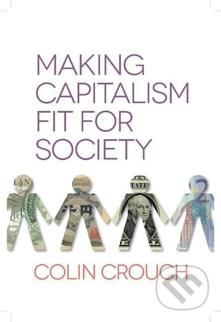 Kniha: Making Capitalism Fit for Society (Colin Crouch). Polity Press, 2013
