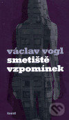 Smetiště vzpomínek - Václav Vogl, Torst, 2006