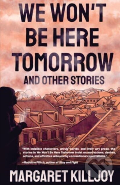 Kniha: We Won't Be Here Tomorrow (Margaret Killjoy). , 2023