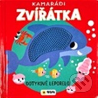 KAMARÁDI ZVÍŘÁTKA - Dotykové leporelo! - DOTKNI SE ZVÍŘÁTEK