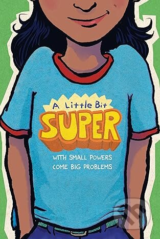 A Little Bit Super (With Small Powers Come Big Problems) - kniha z kategorie Pro děti