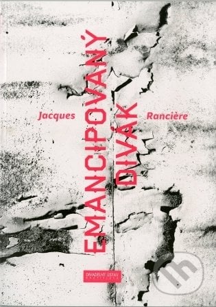 Emancipovaný divák - Jacques Ranciére, Divadelný ústav, 2015
