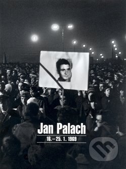 Jan Palach 16. - 25.1. 1969 - Kolektív autorov, Kant, 2009