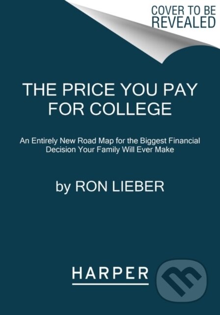 Price You Pay for College (An Entirely New Road Map for the Biggest Financial Decision Your Family Will Ever Make)