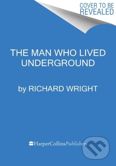 Kniha: Man Who Lived Underground (Richard Wright). , 2022