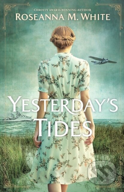Kniha: Yesterday`s Tides (Roseanna M. White). , 2023